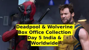 Deadpool & Wolverine Box Office Collection Day 5 India & Worldwide