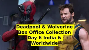 Deadpool & Wolverine Box Office Collection Day 6 India & Worldwide