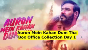 Auron Mein Kahan Dum Tha Box Office Collection Day 1 Worldwide Total