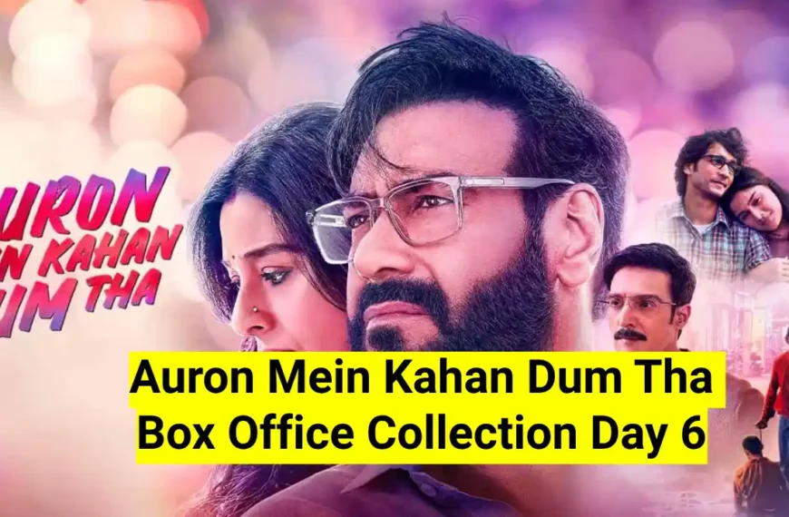 Auron Mein Kahan Dum Tha Box Office Collection Day 6 Worldwide